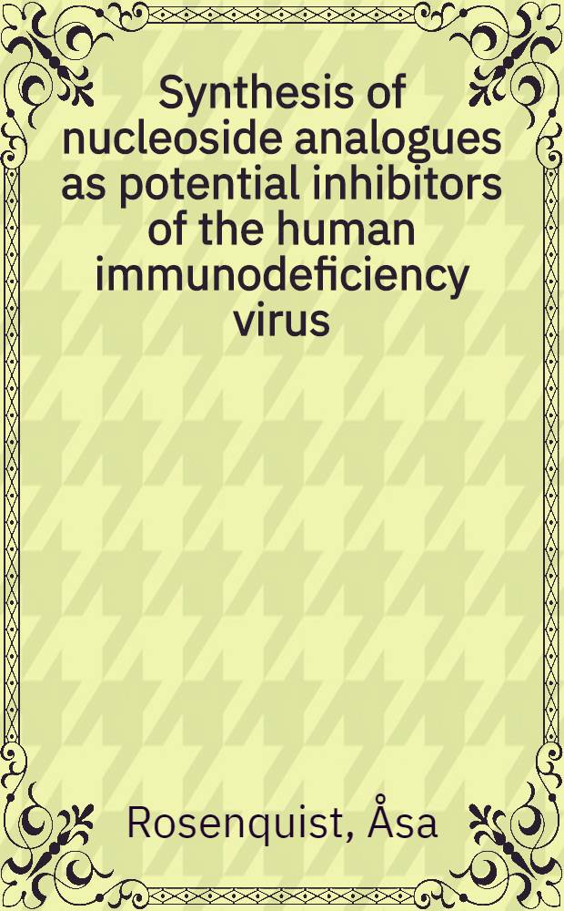 Synthesis of nucleoside analogues as potential inhibitors of the human immunodeficiency virus : Akad. avh = Синтез аналогов нуклеотидов,как потенциальных ингибиторов вируса иммунодефицита человека. Дис.