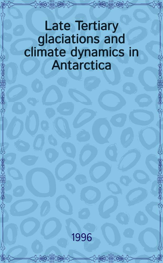 Late Tertiary glaciations and climate dynamics in Antarctica : Evidence from the Sirius group, Mount Fleming, Dry Valleys : Diss. = Позднечетвертичные оледенения и динамика климата в Антарктике:данные по группе Сириус,гора Флеминг,Сухие долины.