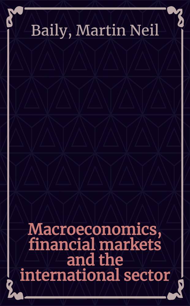 Macroeconomics, financial markets and the international sector = Макроэкономика,финансовые рынки и международный сектор.