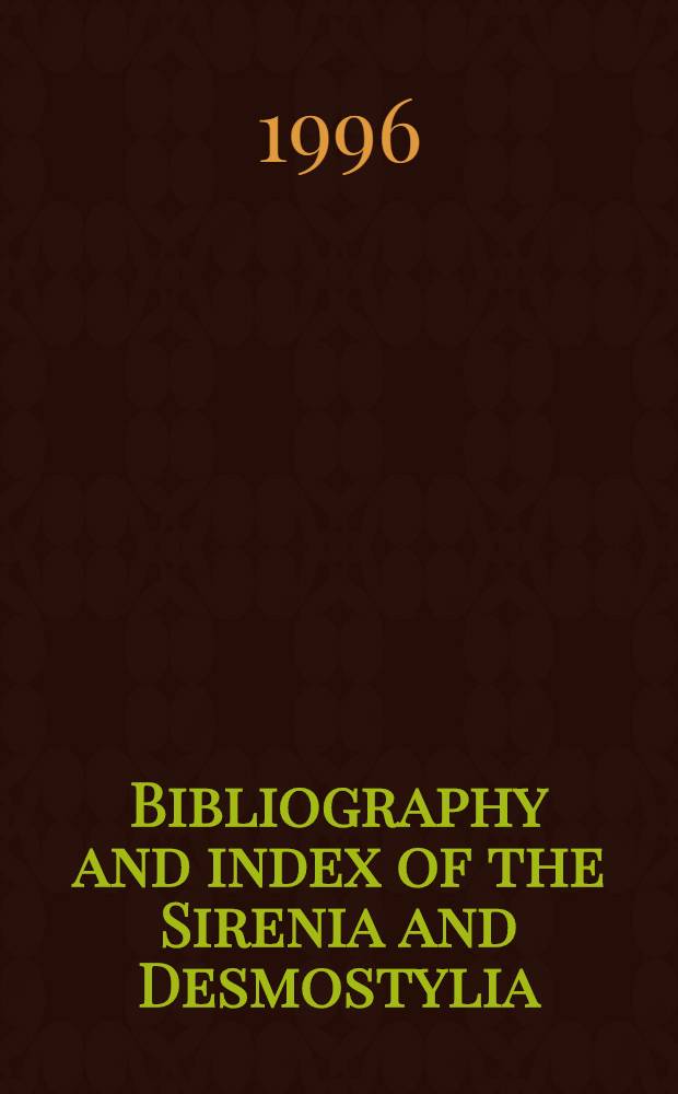 Bibliography and index of the Sirenia and Desmostylia = Библиография и индекс морских коров и десмостил.