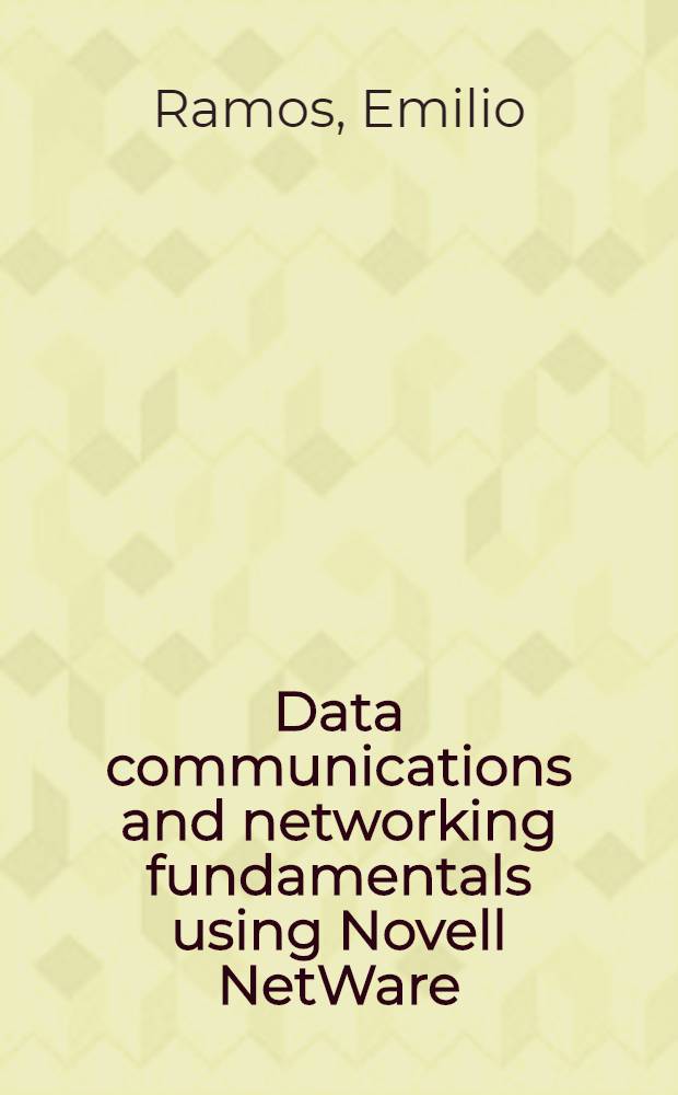 Data communications and networking fundamentals using Novell NetWare (3.11) = Обработка данных и основы построения сетей с использованием NOVELL NETWARE.