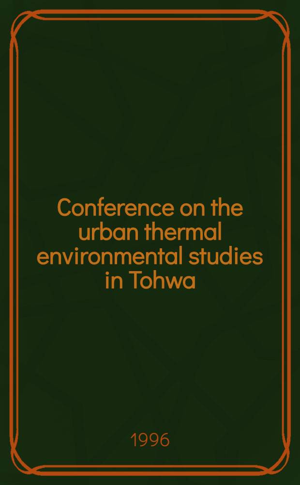 Conference on the urban thermal environmental studies in Tohwa (CUTEST) : Fukuoka, Japan, 7-10 Sept. 1992
