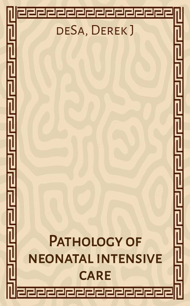 Pathology of neonatal intensive care : An ill. ref = Патология при неонатальной интенсивной помощи. Иллюстрированный справочник.