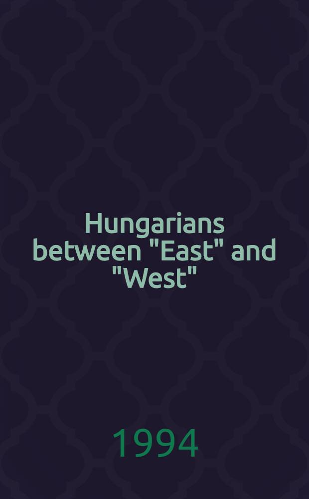 Hungarians between "East" and "West" : Three essays on nat. myths a. symbols = Венгрия между Востоком и Западом.