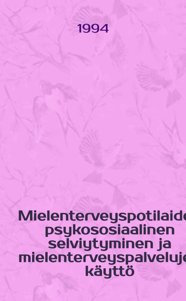 Mielenterveyspotilaiden psykososiaalinen selviytyminen ja mielenterveyspalvelujen käyttö : Seuruutut Kimus Peijaksen sairaanhoitoalueella : Diss.