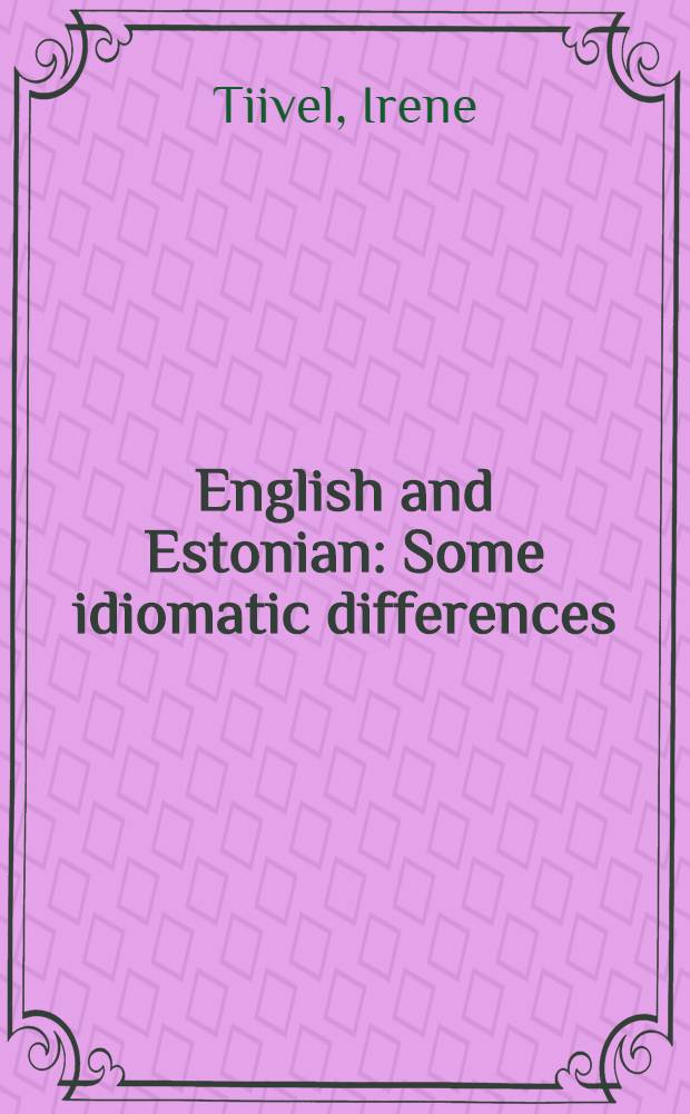 English and Estonian : Some idiomatic differences = Английский и эстонский языки: некоторые идиоматические различия.