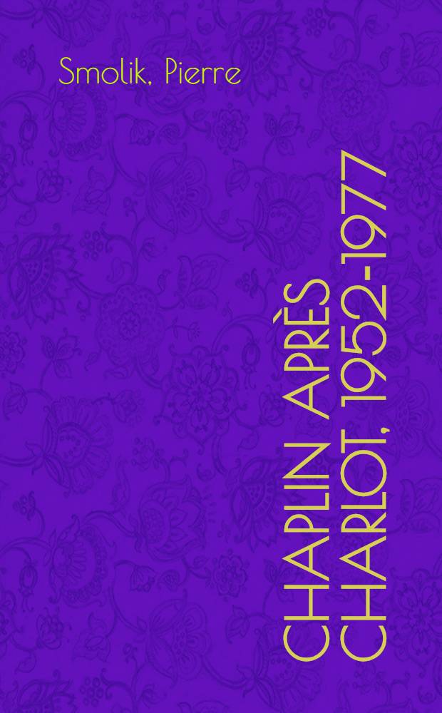 Chaplin après Charlot, 1952-1977 = Чаплин затем Шарлотт.