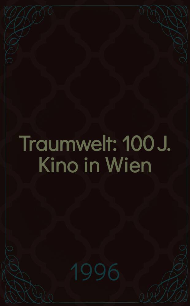 Traumwelt : 100 J. Kino in Wien : Filmplakate aus der Wiener Stadt- u. Landesbibl. : Kat. der Ausst. = Фантазия.