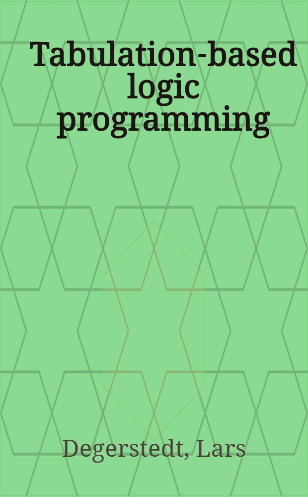 Tabulation-based logic programming : A multi-level view of query answering : Akad. avh. = Логическое программирование основанное на табуляции. Многоуровневый взгляд в ответах на вопросы. Дис..