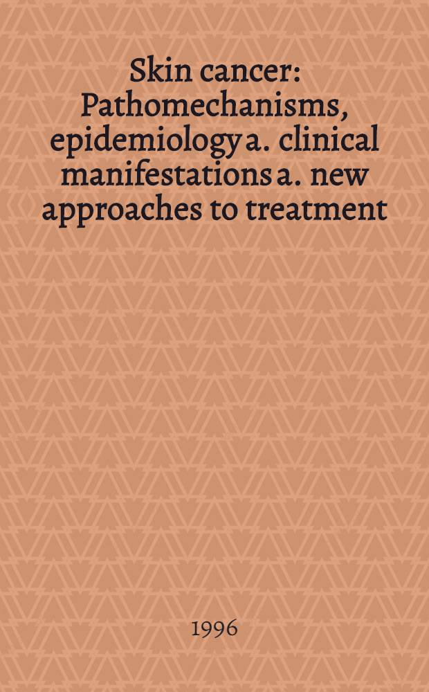 Skin cancer : Pathomechanisms, epidemiology a. clinical manifestations a. new approaches to treatment