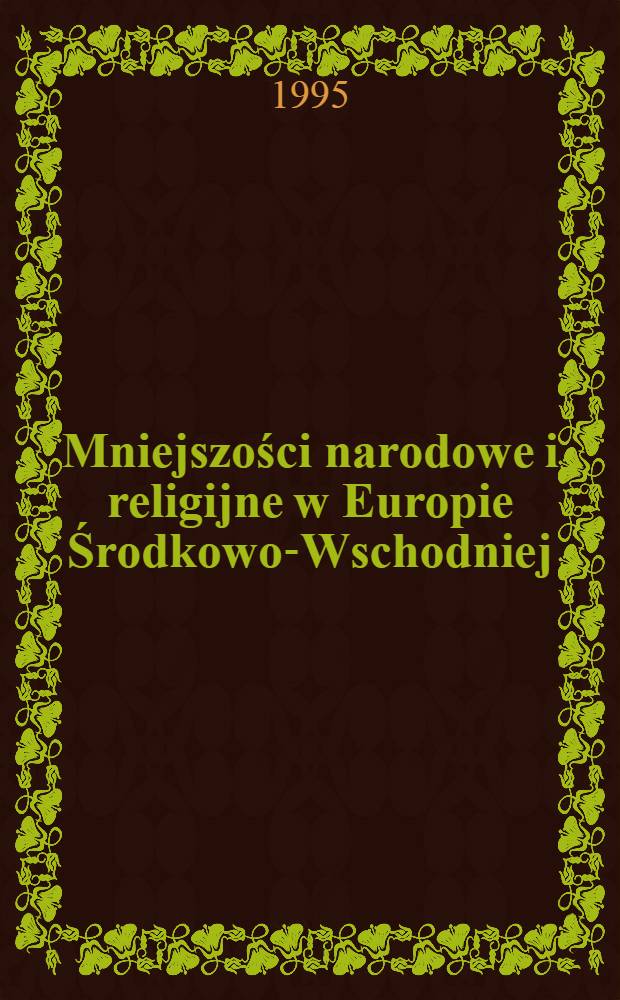 Mniejszości narodowe i religijne w Europie Środkowo-Wschodniej : W świetle statystyk XIX i XX wieku : Materiały z międzynar. konf. Mniejszości nar. i religijne w pokomunistycznej Europie Środkowo-Wsch., Lublin, 20-22 paźdz. 1992 r