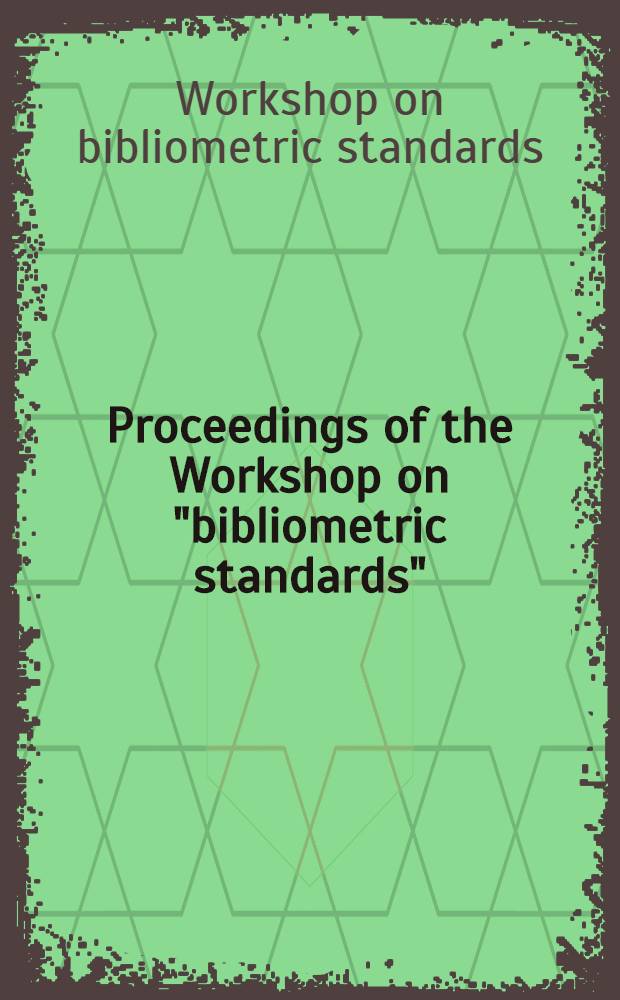 Proceedings of the Workshop on "bibliometric standards" : Rosary college, River Forest, Ill. (USA) Sunday, June 11, 1995