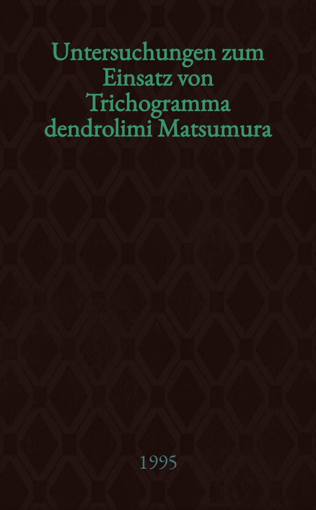 Untersuchungen zum Einsatz von Trichogramma dendrolimi Matsumura (Hym., Trichogrammatidae) zur Bekämpfung von Tortriciden im Apfelanbau