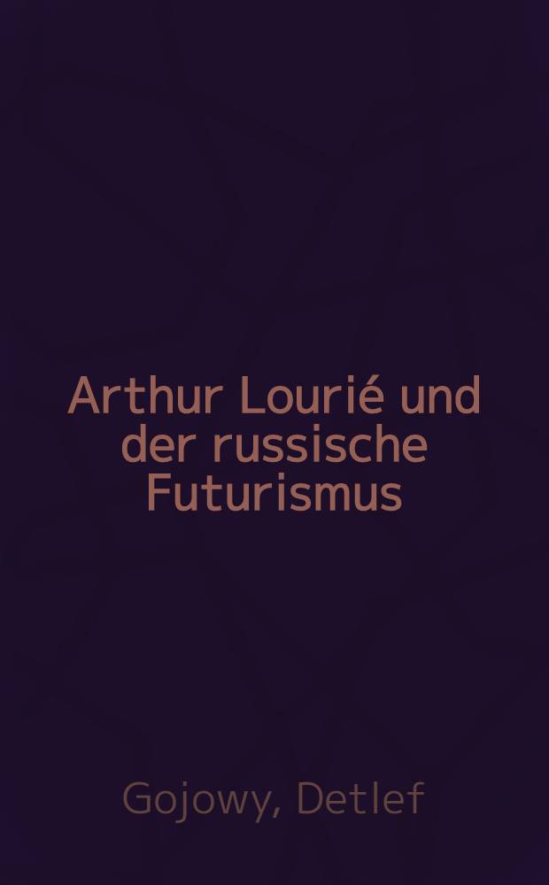 Arthur Lourié und der russische Futurismus = Артур Лурье и русский футуризм.