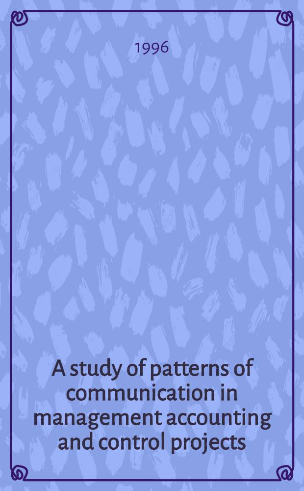 A study of patterns of communication in management accounting and control projects : Akad. avh = Исследование структуры коммуникации в управленческом счетоводстве и контрольных проектах. Дис..