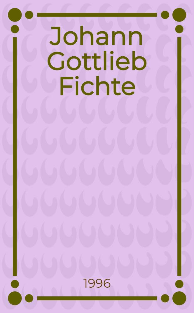 Johann Gottlieb Fichte : Zum curriculum vitae des Philosophen = Иоганн Готлиб Фихте. Приложение к биографии философа.