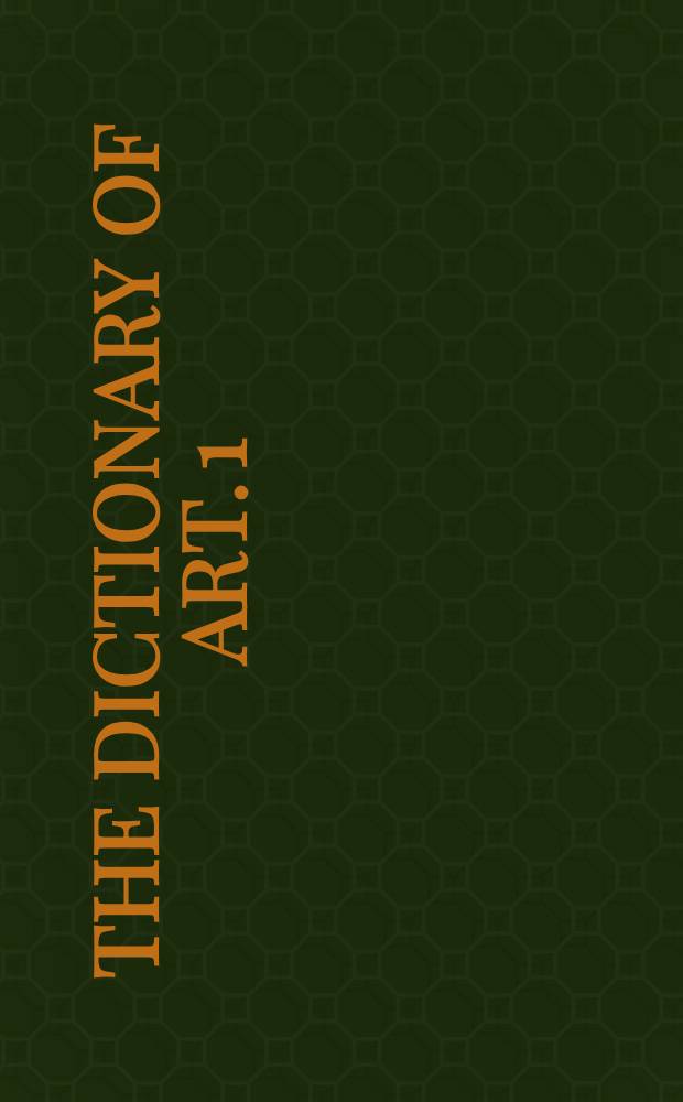 The dictionary of art. 1 : A to Anckerman