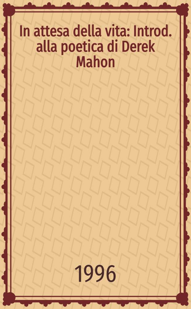 In attesa della vita : Introd. alla poetica di Derek Mahon
