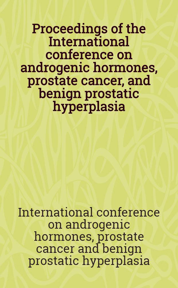 Proceedings of the International conference on androgenic hormones, prostate cancer, and benign prostatic hyperplasia : March 13-15, 1995, New Orleans, La
