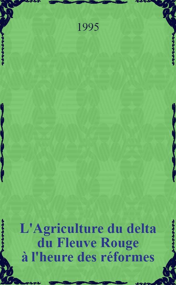 L'Agriculture du delta du Fleuve Rouge à l'heure des réformes = Сельское хозяйство в дельте реки Красной во время реформ.