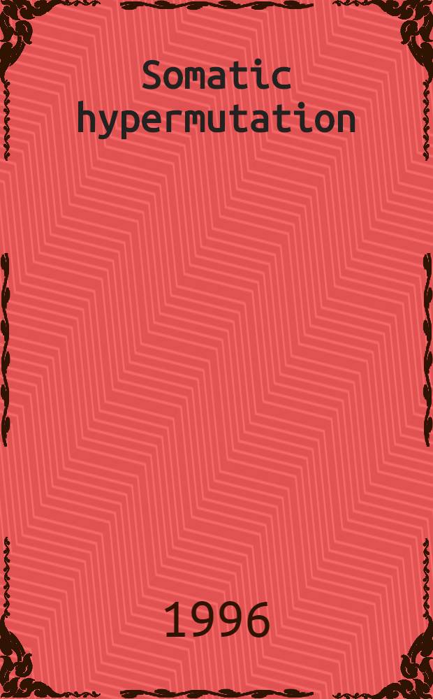 Somatic hypermutation : Mechanisms a. signals