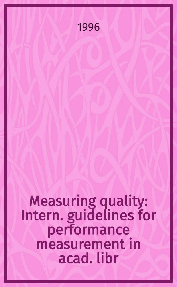 Measuring quality : Intern. guidelines for performance measurement in acad. libr = Мера качества..