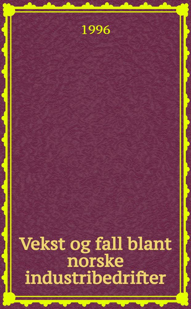 Vekst og fall blant norske industribedrifter : Om nyetablering, nedlegging og omstilling = Развитие и падение норвежских промышленных предприятий(вокруг вновь открывающихся, складывающихся и перестраивающихся предприятий).