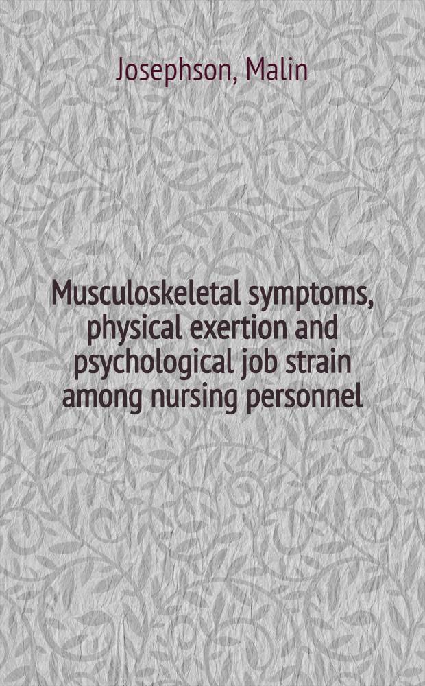 Musculoskeletal symptoms, physical exertion and psychological job strain among nursing personnel : Diss. = Скелетномышечные симптомы, физическая нагрузка и психологическое напряжение на работе у медсестринского персонала.