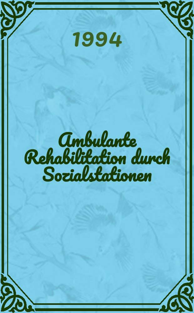 Ambulante Rehabilitation durch Sozialstationen : Eine explorative Studie ihrer Strukturen, Konzepte u. Möglichkeiten = Амбулаторная реабилитация в общественных отделениях. Изучение при обследовании их структуры,концепции и возможностей.