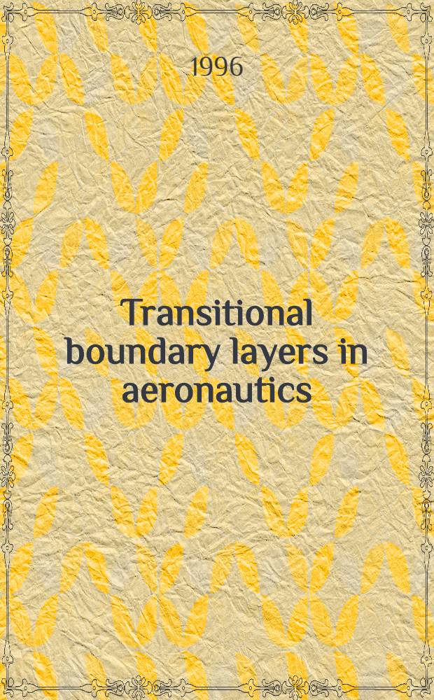 Transitional boundary layers in aeronautics : Proc. of the colloquium, "Transitional boundary layers in aeronautics", Amsterdam, 6-8 Dec. 1995 = Переходные пограничные слои в авиации
