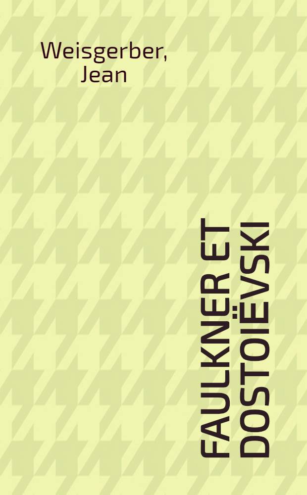Faulkner et Dostoiёvski : Confluences et influences = Фолкнер и Достоевский.