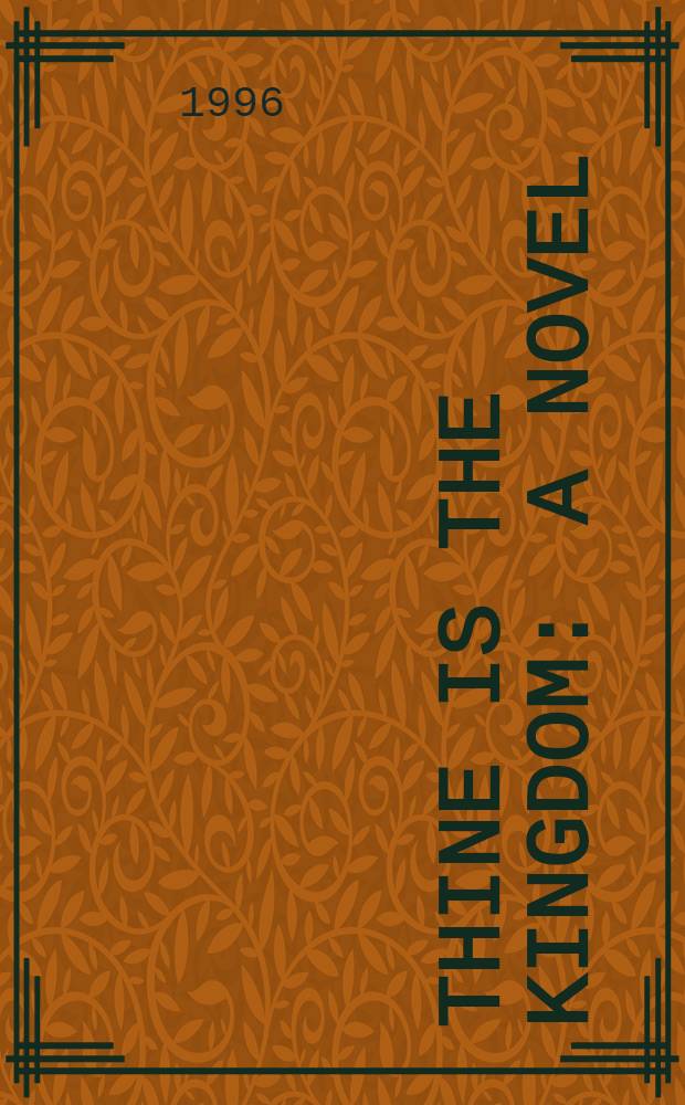 Thine is the kingdom : A novel