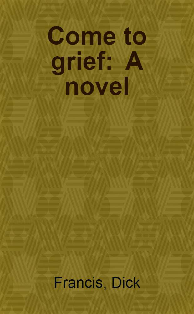 Come to grief : A novel