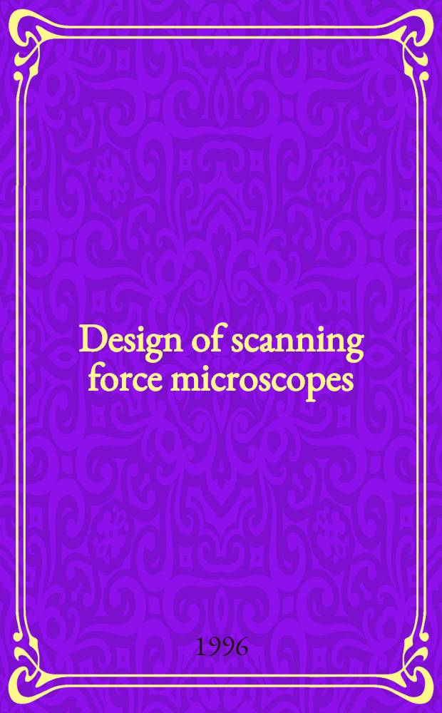 Design of scanning force microscopes : Applications to biomolecule adsorption studies a. surface force measurements : Akad. avh = Проектирование сканирующих силовых микроскопов. Применение к исследованию биомолекулярной адсорбции и измерению поверхностных сил. Дис..