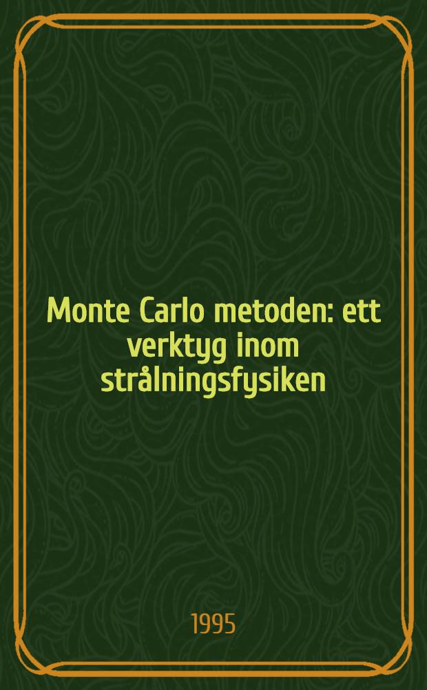 Monte Carlo metoden : ett verktyg inom strålningsfysiken = Методы Монте-Карло: Реальный инструмент радиационной физики.