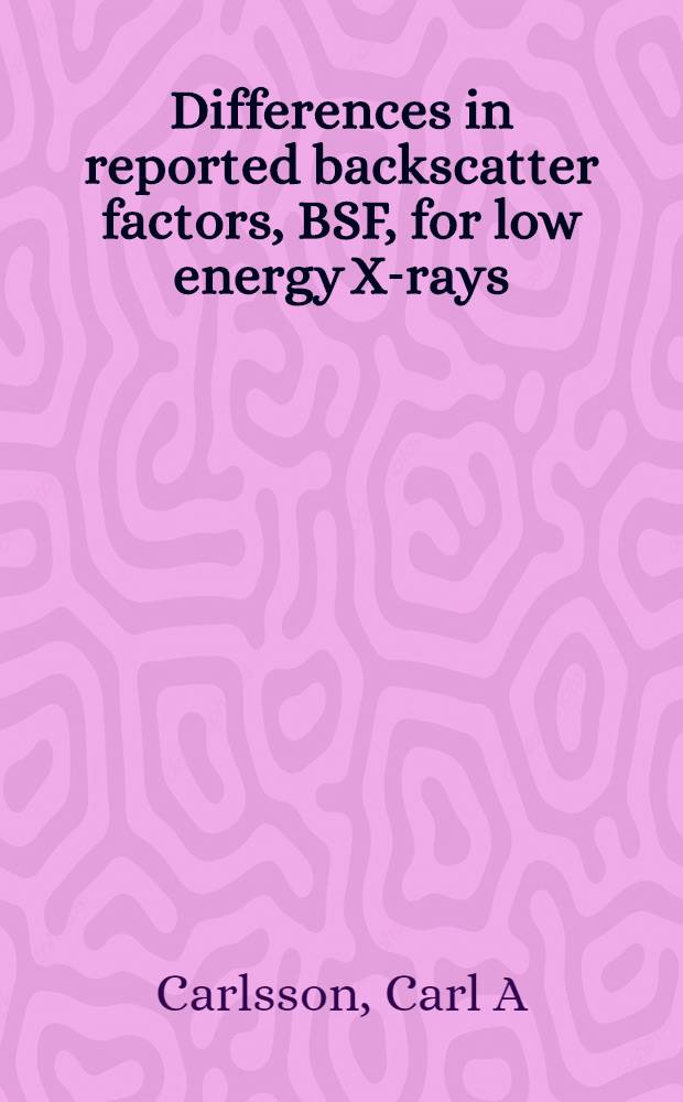 Differences in reported backscatter factors, BSF, for low energy X-rays : A lit. study = Различия в доложенных факторах отдаленного рассеивания, БСФ, для рентгенговских лучей низкой энергии. Обзор литературы.
