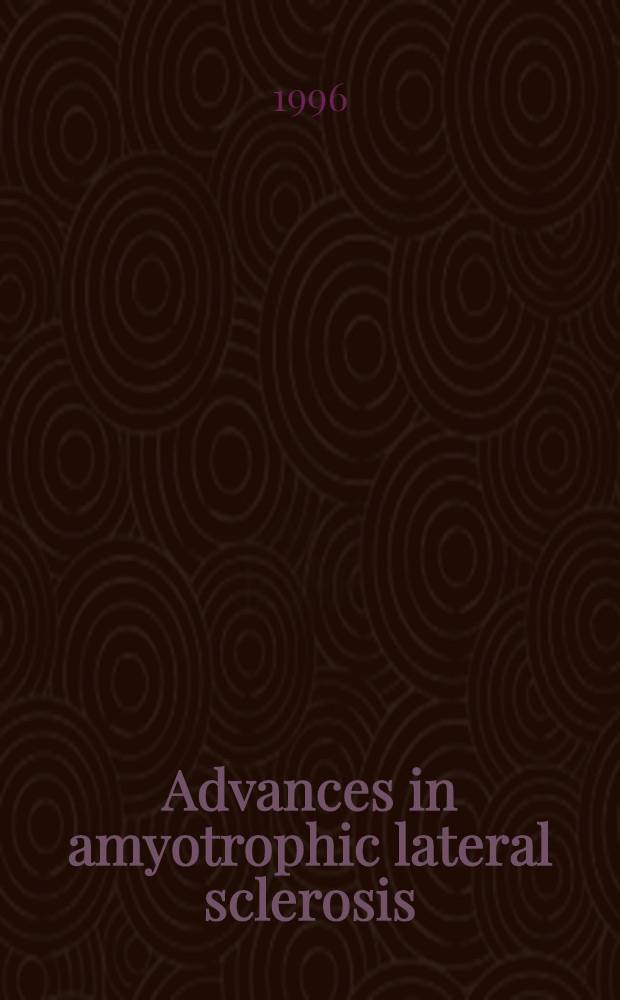 Advances in amyotrophic lateral sclerosis = Успехи в области бокового амиотрофического склероза.