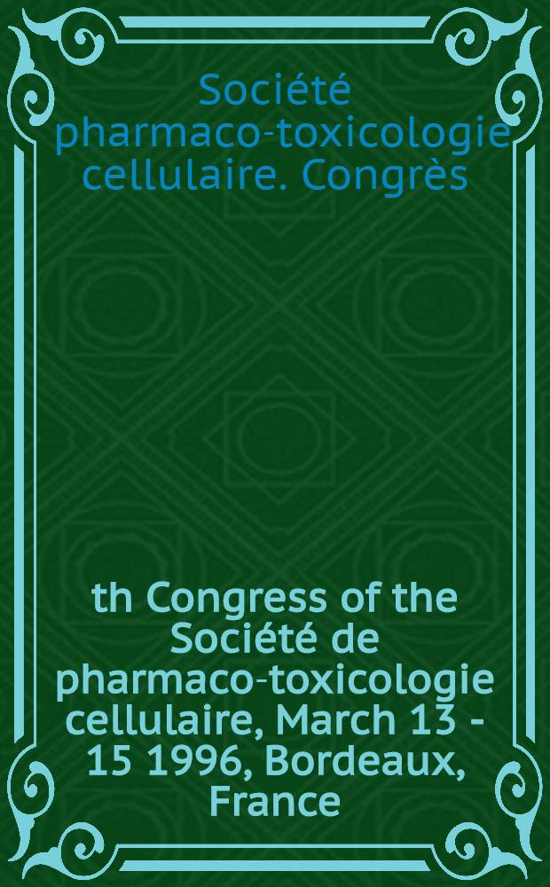 5th Congress of the Société de pharmaco-toxicologie cellulaire, March 13 - 15 1996, Bordeaux, France = 5-ый конгресс общества клеточной фармако-токсикологии, март 13-15, 1996, Бордо, Франция.