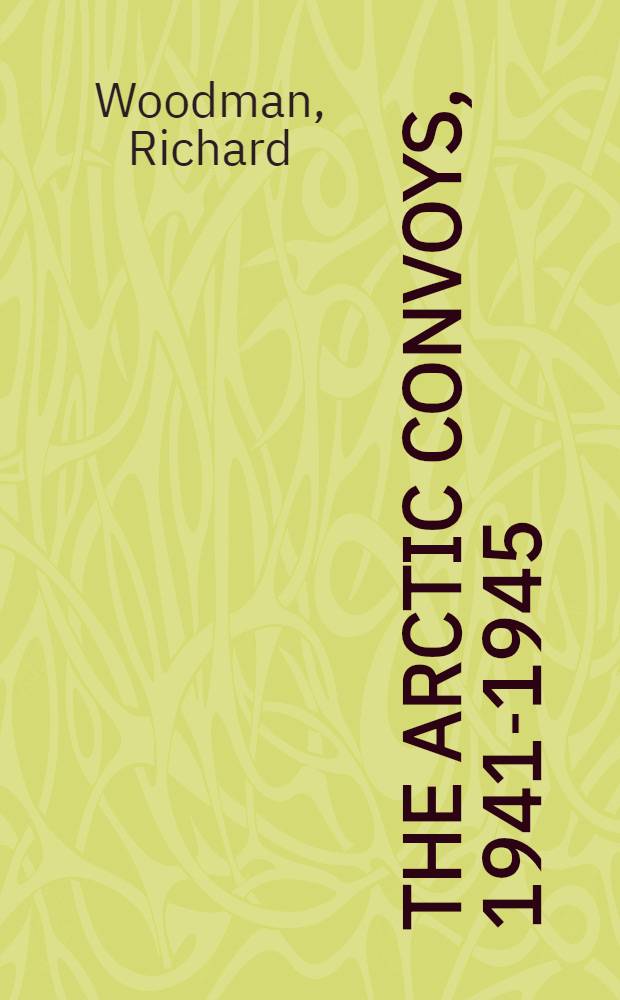 The Arctic convoys, 1941-1945 = Северный конвой, 1941-1945.