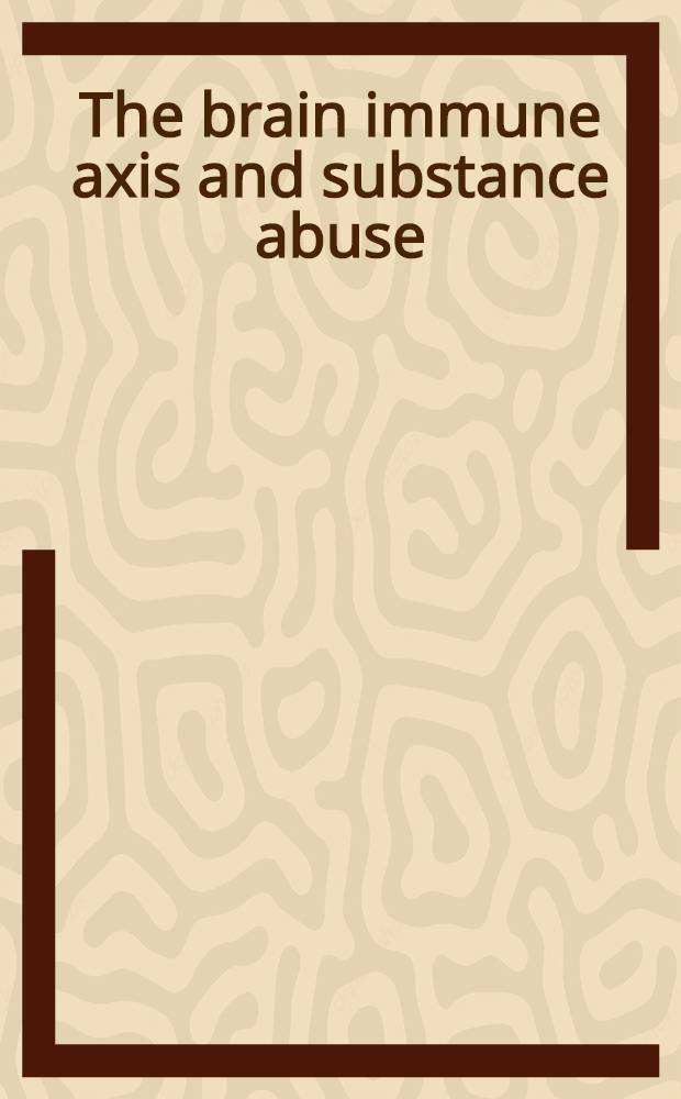 The brain immune axis and substance abuse : Proc. of the 2nd Annu. symp., held June 16-18, 1994, in Palm Beach, Florida = Иммунная система головного мозга и наркомания. Труды 2-го Ежегодного симпозиума, Пальм Бич, США, июнь 1994.