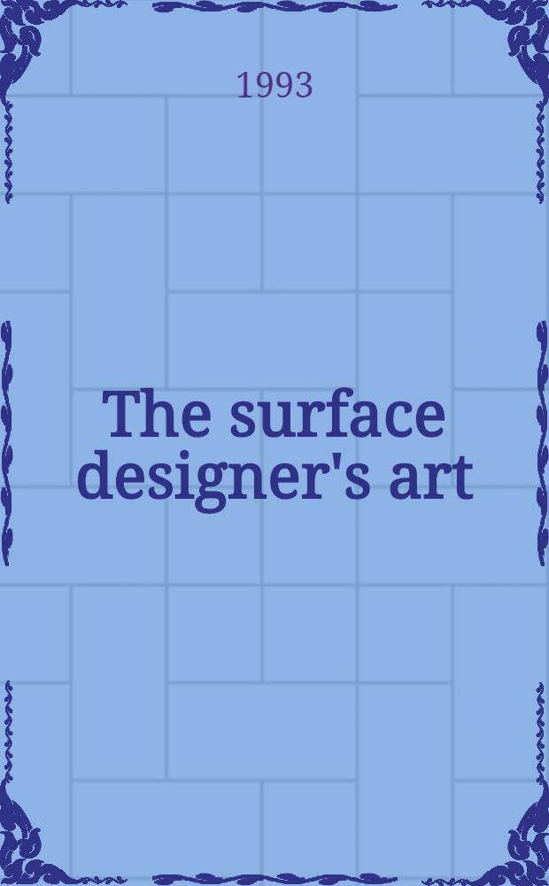 The surface designer's art : Contemporary fabric printers, painters a. dyers = Лицо искусства дизайнера.