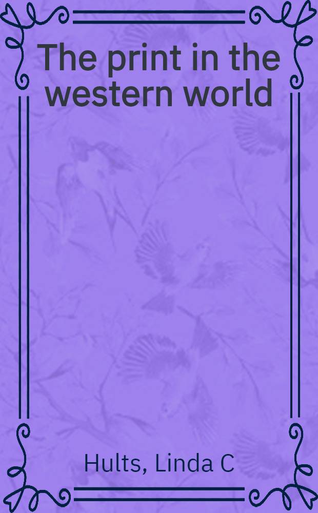 The print in the western world : An introd. history = Гравюра в Западном мире.