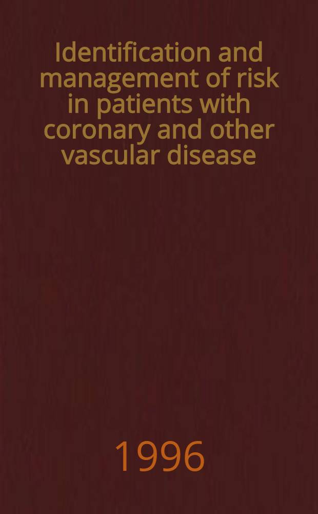 Identification and management of risk in patients with coronary and other vascular disease : Proc. of a symp., held on Apr. 17, 1996, in Chicago, Ill = Идентификация и управление риском у пациентов с коронарными и другими сосудистыми заболеваниями. Материалы симпозиума.