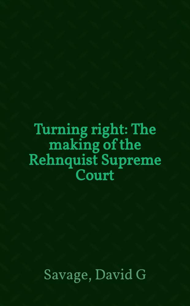 Turning right : The making of the Rehnquist Supreme Court = Изгиб права.