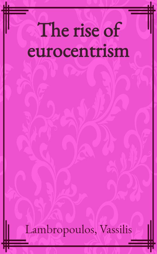 The rise of eurocentrism : Anatomy of interpretation = Рост евроцентризма.