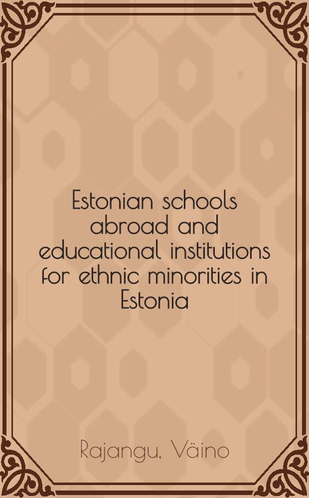 Estonian schools abroad and educational institutions for ethnic minorities in Estonia = Эстонская школа за границей и образовательные учреждения для национальных меньшинств в Эстонии.