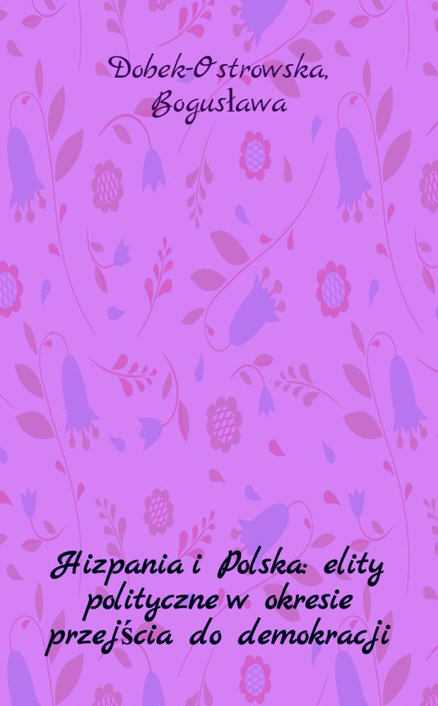 Hizpania i Polska: elity polityczne w okresie przejścia do demokracji : Analiza porównawcza = Испания и Польша. Политические элиты в период перехода к демократии.