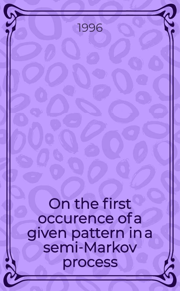 On the first occurence of a given pattern in a semi-Markov process : Diss. = О первом случае данного образца в полумарковском процессе..