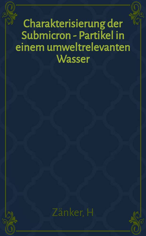 Charakterisierung der Submicron - Partikel in einem umweltrelevanten Wasser : Stauwasser in einer Kommunalmülldeponie über einem Schlammteich ( Tailing ) der Uranerzaufbereitung in Freital/Sachsen = Характеристика субмикронных частиц в релевантной воде окружающей среды: вода санитарных емкостей из отходов урановых шахт во Фрейтале (Саксония).