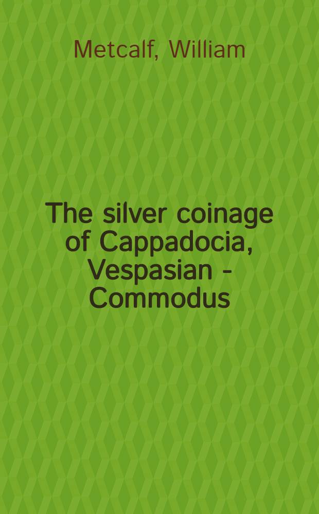 The silver coinage of Cappadocia, Vespasian - Commodus = Серебряные монеты Каппадокии времени Веспиана-Коммода.